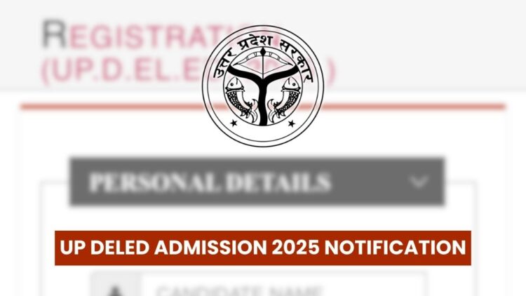 UP DElEd Admission 2025 Notification: Important Dates, Eligibility Criteria & More!