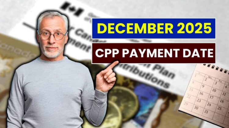 December 2025 CPP Payment Date: When Will You Get Your Canada Pension